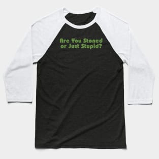 Are You Stoned Or Just Stupid Baseball T-Shirt